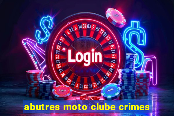 abutres moto clube crimes